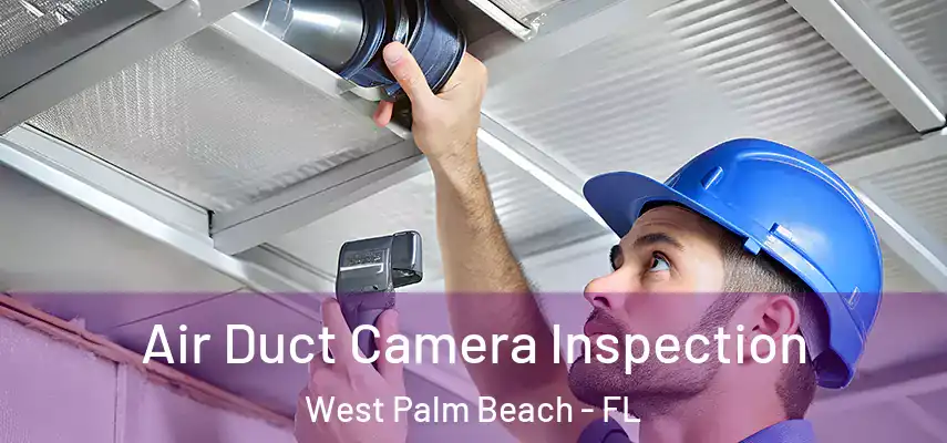  Air Duct Camera Inspection West Palm Beach - FL
