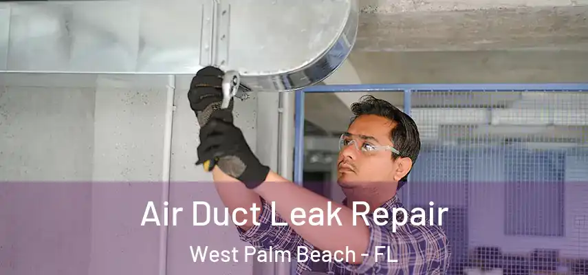  Air Duct Leak Repair West Palm Beach - FL