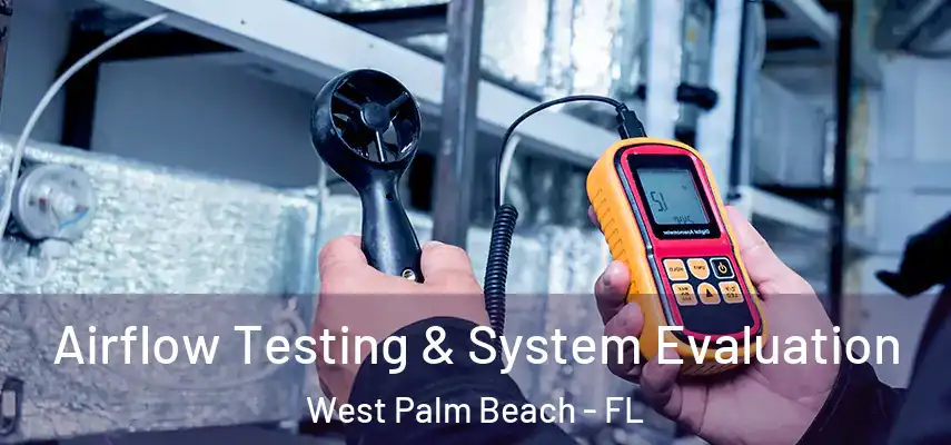 Airflow Testing & System Evaluation West Palm Beach - FL