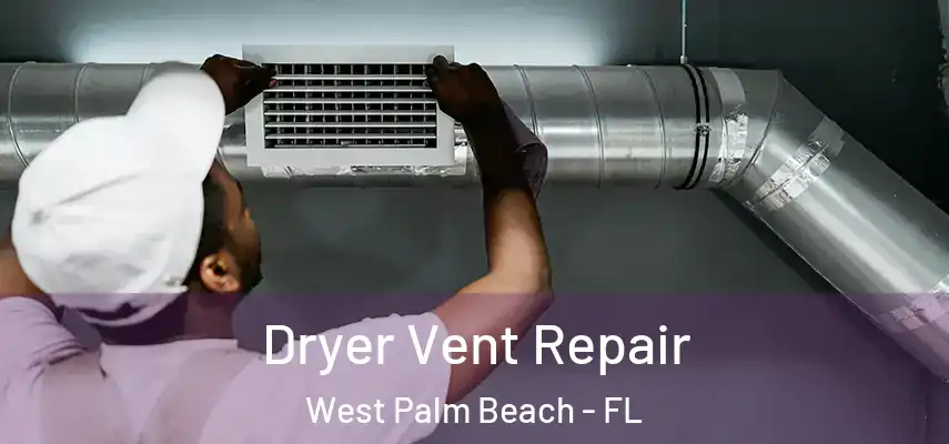 Dryer Vent Repair West Palm Beach - FL