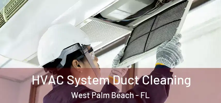  HVAC System Duct Cleaning West Palm Beach - FL