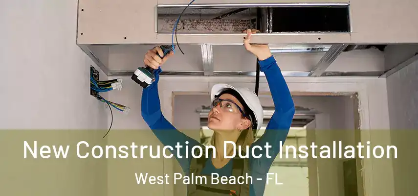  New Construction Duct Installation West Palm Beach - FL