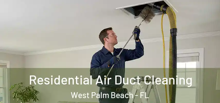 Residential Air Duct Cleaning West Palm Beach - FL